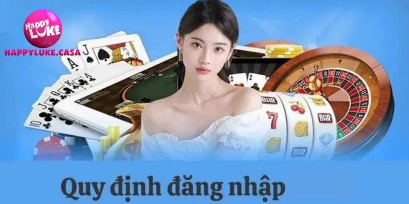 Một vài quy định quan trọng khi đăng nhập Happyluke